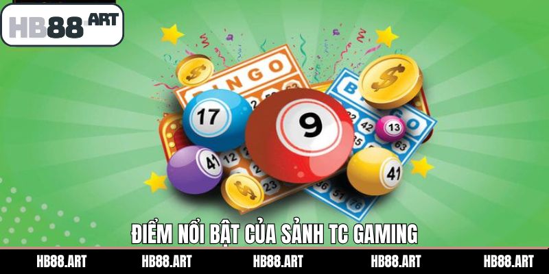 Những đặc điểm nổi bật gây ấn tượng của sảnh TC Gaming