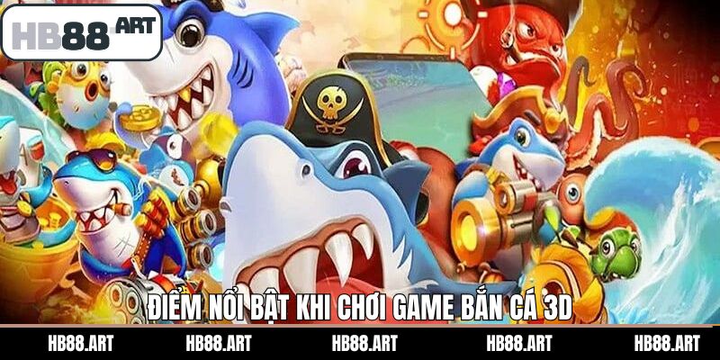 Những điểm mạnh khiến bắn cá 3D tại HB88 được đánh giá cao