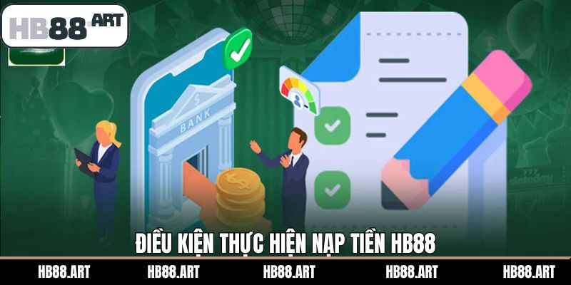 Điều kiện cần đáp ứng trong quá trình nạp tiền HB88