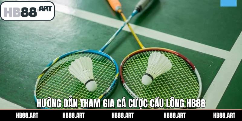 Hướng dẫn tham gia cá cược cầu lông HB88 một cách thần tốc