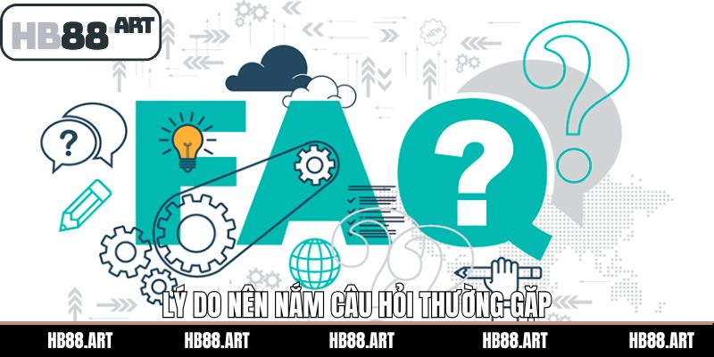 Lý do cần tham khảo qua các câu hỏi thường gặp