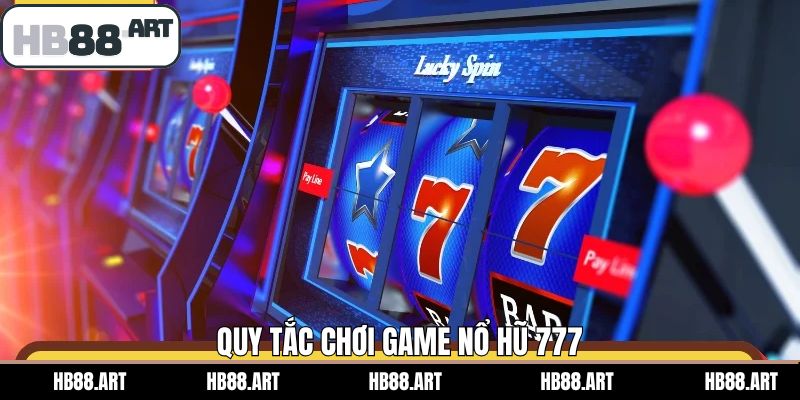 Luật lệ cơ bản của game nổ hũ 777