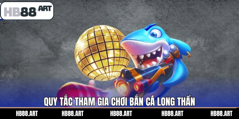 Một số quy tắc cần lưu ý khi săn cá Long Thần 