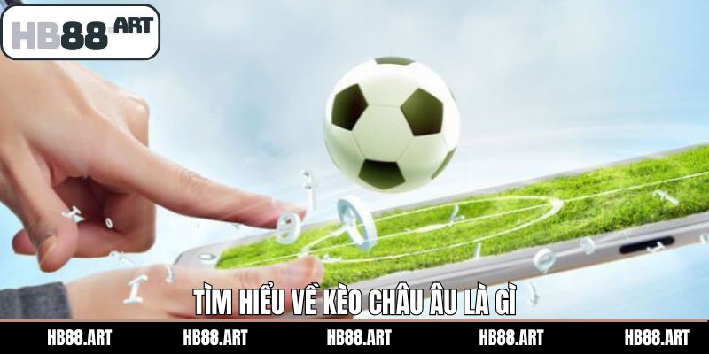 Khám giá về kèo châu Âu là gì
