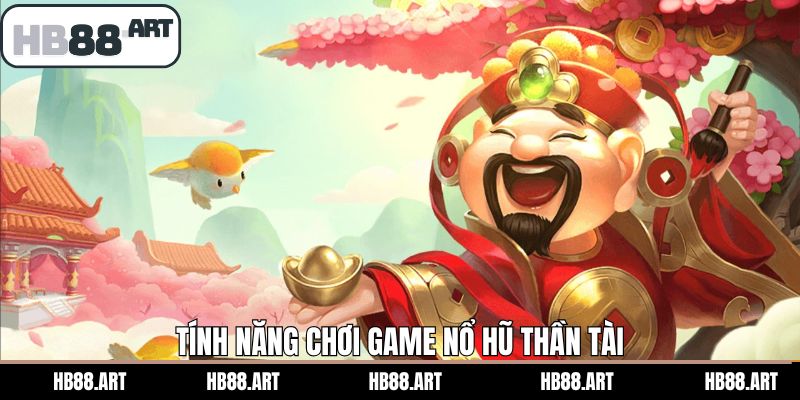 Tính năng đặc biệt khi quay nổ hũ Thần Tài