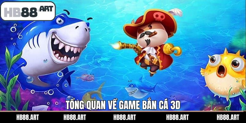 Nội dung tổng quan liên quan đến bắn cá 3D