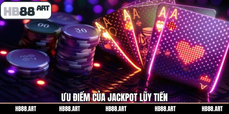 Ưu điểm vượt trội của nổ hũ jackpot lũy tiến