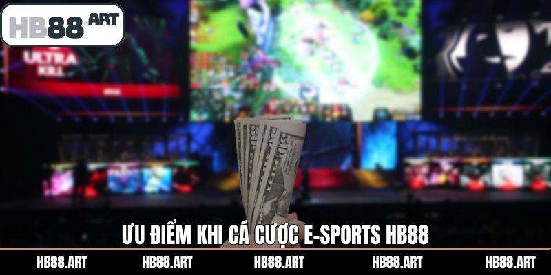 Một số ưu điểm vượt trội khi tham gia cá cược Esports HB88