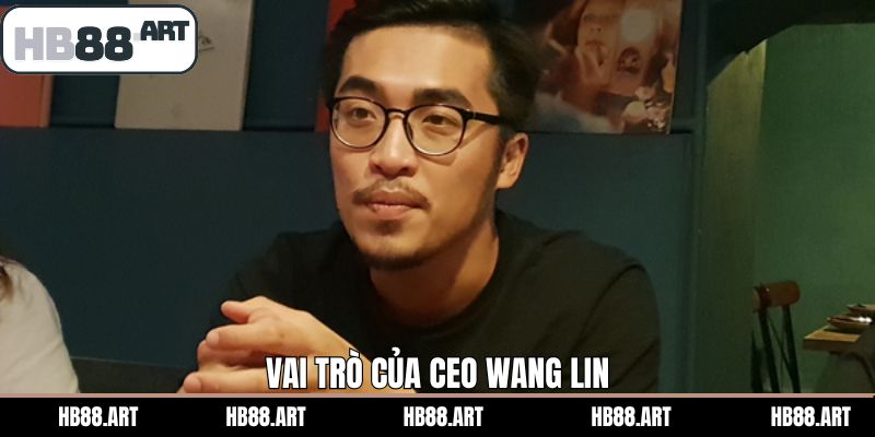 Vai trò của Wang Lin đối với nhà cái