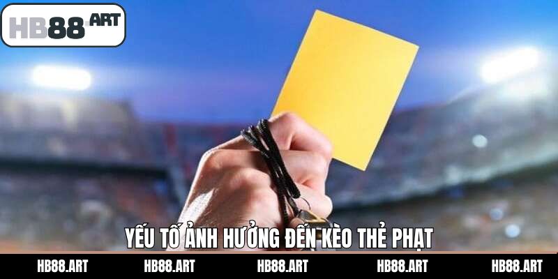 Phân tích về yếu tố ảnh hưởng trong kèo thẻ phạt
