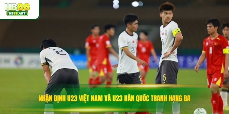 Nhận Định U23 Việt Nam Và U23 Hàn Quốc Tranh Hạng Ba