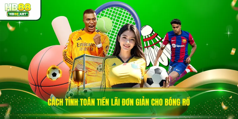 Cách tính toán tiền lãi đơn giản cho bóng rổ