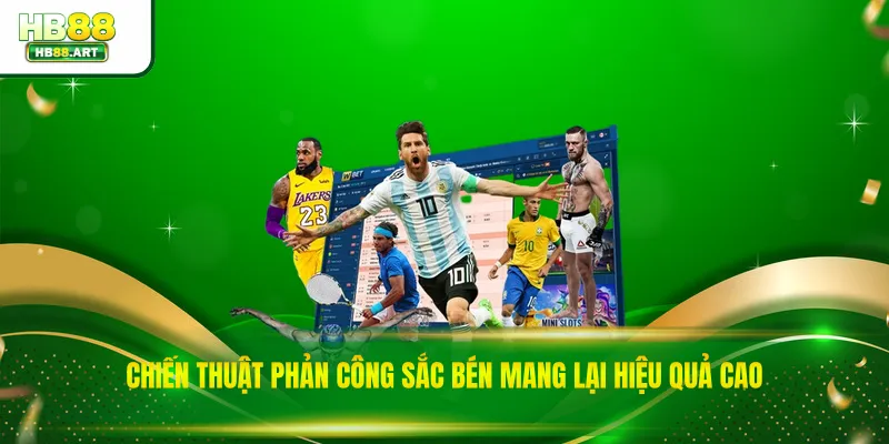 Chiến thuật phản công sắc bén mang lại hiệu quả cao