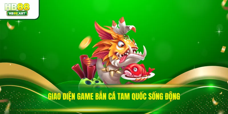 Giao diện game bắn cá tam quốc sống động