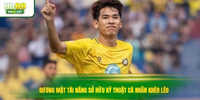 Gương mặt tài năng sở hữu kỹ thuật cá nhân khéo léo