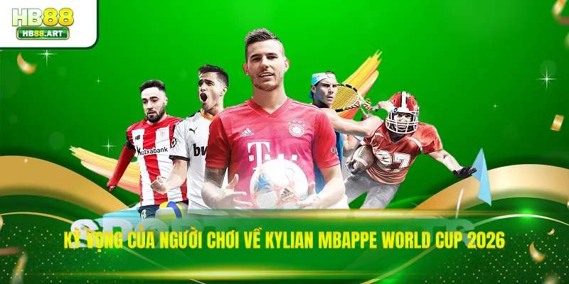 Kỳ vọng của người chơi về Kylian Mbappe World Cup 2026