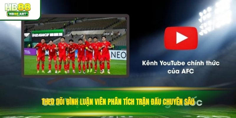 Theo dõi bình luận viên phân tích trận đấu chuyên sâu