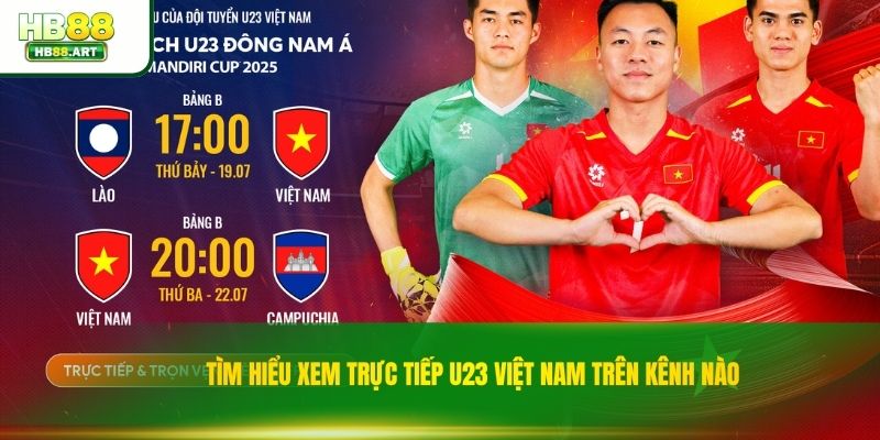 Tìm hiểu Xem trực tiếp U23 Việt Nam trên kênh nào