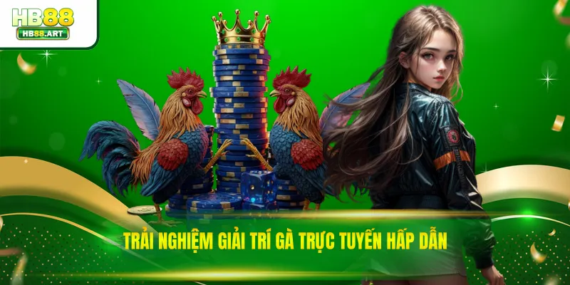 Trải nghiệm giải trí gà trực tuyến hấp dẫn