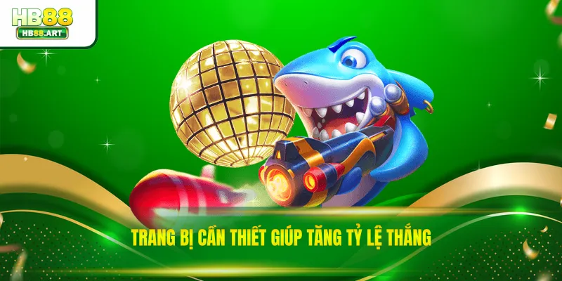 Trang bị cần thiết giúp tăng tỷ lệ thắng